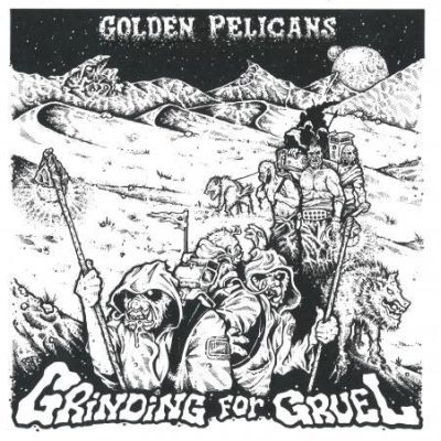 GOLDEN PELICANS - GRINDING FOR GRUEL 12