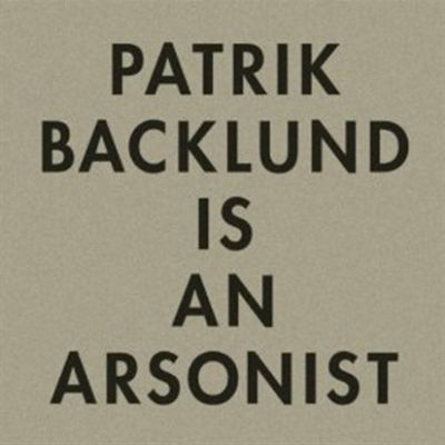 PATRIK BACKLUND - IS AN ARSONIST - LP