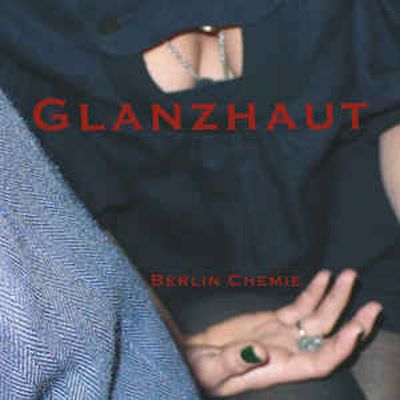 Glanzhaut ‎– Berlin Chemie 7