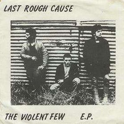 Last Rough Cause ‎– The Violent Few E.P.