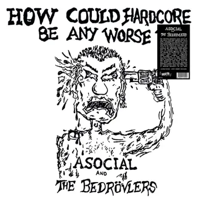 ASOCIAL / THE BEDROVLERS How Could Hardcore Be Any Worse? Vol 1