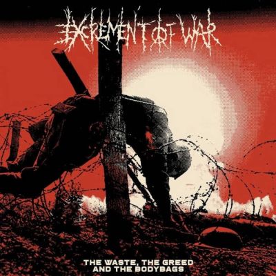 Excrement Of War - The Waste, The Greed And The Bodybags LP