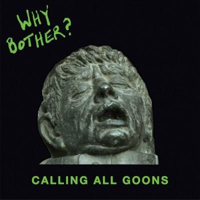 Why Bother ? - Calling All Goons LP