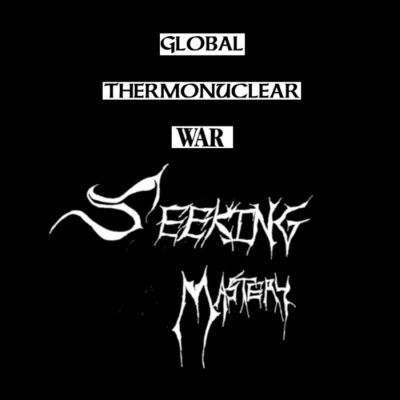 GLOBAL THERMONUCLEAR WAR - SEEKING MASTERY Tape