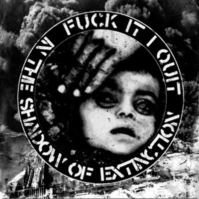 FUCK IT I QUIT In the shadow of extinction EP