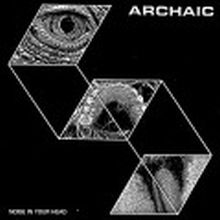 ARCHAIC - Noise In Your Head 7