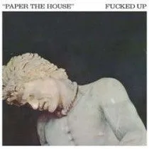 FUCKED UP paper the house 7