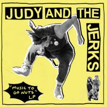 Judy and the Jerks - Music to Go Nuts LP