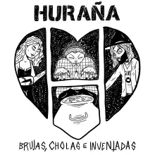 HURAÑA - BRUJAS, CHOLAS E INVENTADAS 7