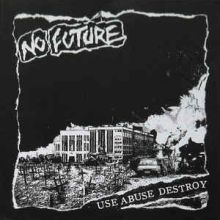 No Future – Use Abuse Destroy 7