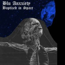 Blu Anxxiety - Baptized in Space 7