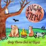 Sugar Stems - Only Come Out At Night LP