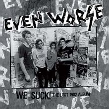 EVEN WORSE - We Suck!: The Lost 1982 Album LP