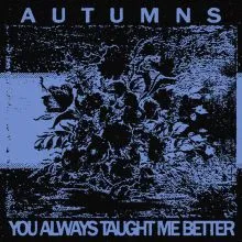 Autumns - You Always Taught Me Better LP