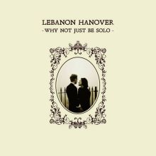 Lebanon Hannover - Why not just be solo LP
