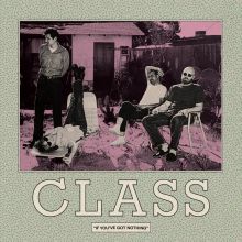 CLASS – If Youve Got Nothing LP