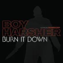 BOY HARSHER - BURN IT DOWN (FROM THE MOTION PICTURE HALLOWEEN E