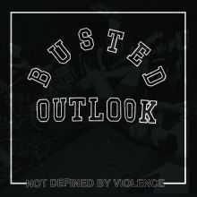 BUSTED OUTLOOK - Not Defined by Violence LP