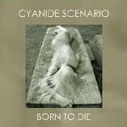 CYANIDE SCENARIO - BORN TO DIE LP