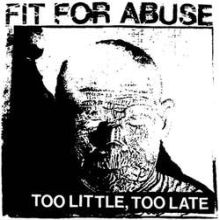 FIT FOR ABUSE too little, too late 7