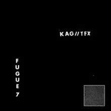 K.A.G./TFX - Fugue 7