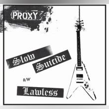 Proxy - Slow Suicide b/w Lawless 7