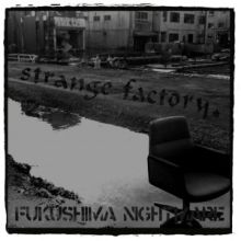 STRANGE FACTORY - Fukushima Nightmare 7