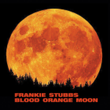 FRANKIE STUBBS - Blood Orange Moon 7